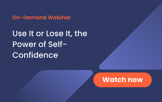 Webinar: Use It or Lose It, the Power of Self-Confidence