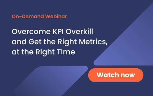  Overcome KPI Overkill and Get the Right Metrics, at the Right Time